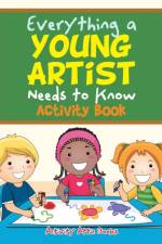 Everything a Young Artist Needs to Know Activity Book af Activity Attic Books