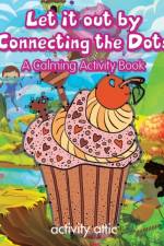 Let It Out by Connecting the Dots af Activity Attic Books
