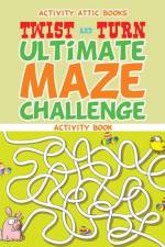 Twist and Turn Ultimate Maze Challenge Activity Book af Activity Attic Books