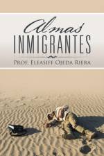 Almas Inmigrantes af Prof Eleasiff Ojeda Riera