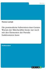 postmoderne Subversion eines Genres. Warum der Marchenfilm heute nur noch mit den Elementen der Parodie funktionieren kann af Thomas Laschyk