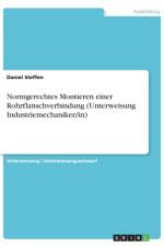 Normgerechtes Montieren einer Rohrflanschverbindung (Unterweisung Industriemechaniker/in) af Daniel Steffen