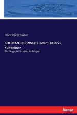 SOLIMAN DER ZWEITE oder af Franz Xaver Huber