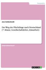 Der Weg der Fluchtlinge nach Deutschland (7. Klasse, Gesellschaftslehre, Atlasarbeit) af Jens Goldschmidt