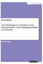Die Einstellung von Lehrenden in der Sekundarstufe I zu den Bildungsstandards in OEsterreich af Martin Mullner