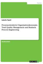 Prozessorientierte Organisationskonzepte. Total Quality Management und Business Process Engineering af Isabelle Pipahl