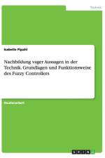 Nachbildung vager Aussagen in der Technik. Grundlagen und Funktionsweise des Fuzzy Controllers af Isabelle Pipahl