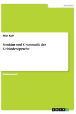 Struktur und Grammatik der Gebardensprache af Hilal Akin