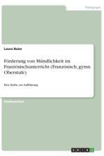 Foerderung von Mundlichkeit im Franzoesischunterricht (Franzoesisch, gymn. Oberstufe) af Laura Baier