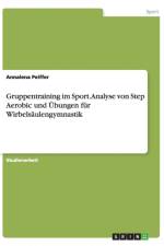Gruppentraining im Sport. Analyse von Step Aerobic und UEbungen fur Wirbelsaulengymnastik af Annalena Peiffer