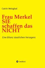 Frau Merkel SIE schaffen das NICHT af Catrin Weisglud