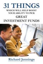31 Things Which Will Help Boost Your Ability to Pick Great Investment Funds af Richard Jennings