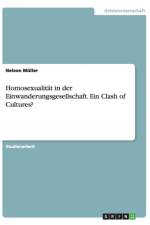 Homosexualitat in der Einwanderungsgesellschaft. Ein Clash of Cultures? af Nelson Müller