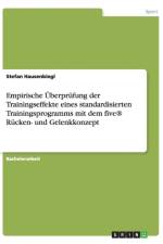 Empirische UEberprufung der Trainingseffekte eines standardisierten Trainingsprogramms mit dem five(R) Rucken- und Gelenkkonzept af Stefan Hausenbiegl