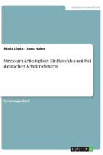 Stress am Arbeitsplatz. Einflussfaktoren bei deutschen Arbeitnehmern af Anna Huber