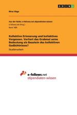 Kollektive Erinnerung und kollektives Vergessen. Verliert das Grabmal seine Bedeutung als Baustein des kollektiven Gedachtnisses? af Nina Voege