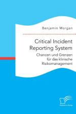 Critical Incident Reporting System. Chancen und Grenzen fur das klinische Risikomanagement af Benjamin Morgan