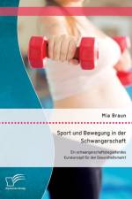 Sport und Bewegung in der Schwangerschaft. Ein schwangerschaftsbegleitendes Kurskonzept fur den Gesundheitsmarkt af Braun Mia