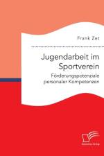 Jugendarbeit im Sportverein. Foerderungspotenziale personaler Kompetenzen af Frank Zet