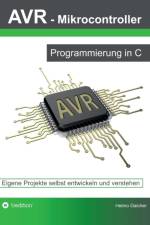 AVR Mikrocontroller - Programmierung in C af Heimo Gaicher