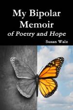 My Bipolar Memoir of Poetry and Hope af Susan Walz