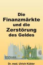 Finanzmarkte und die Zerstoerung des Geldes
