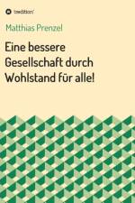 Eine bessere Gesellschaft durch Wohlstand fur alle! af Matthias Prenzel
