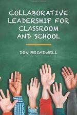 Collaborative Leadership for Classroom and School af Don Broadwell