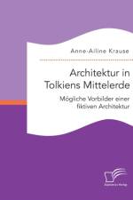 Architektur in Tolkiens Mittelerde. Moegliche Vorbilder einer fiktiven Architektur af Anne-Ailine Krause