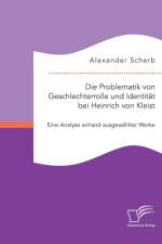 Die Problematik von Geschlechterrolle und Identitat bei Heinrich von Kleist af Alexander Scherb