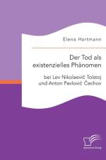 Tod als existenzielles Phanomen bei Lev Nikolaevič Tolstoj und Anton Pavlovič Čechov af Elena Hartmann