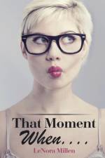 That Moment When . . . . af Lenora Millen