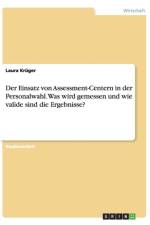 Einsatz von Assessment-Centern in der Personalwahl. Was wird gemessen und wie valide sind die Ergebnisse? af Laura Krüger