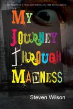 My Journey Through Madness af Steven (Michigan State University) Wilson