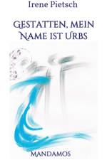 Gestatten, Mein Name ist Urbs af Irene Pietsch