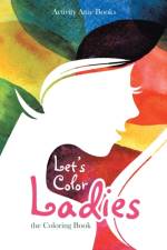 Let's Color Ladies af Activity Attic Books