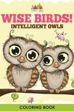Wise Birds! Intelligent Owls Coloring Book af Activity Attic Books