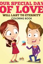 Our Special Day of Love Will Last to Eternity Coloring Book af Activity Attic Books
