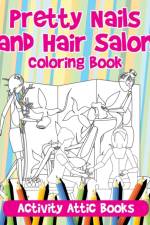 Pretty Nails and Hair Salon Coloring Book af Activity Attic