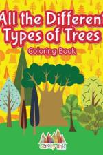 All the Different Types of Trees Coloring Book af Activity Attic Books