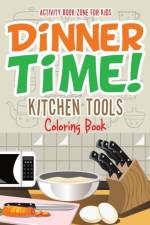 Dinner Time! Kitchen Tools Coloring Book af Activity Book Zone For Kids