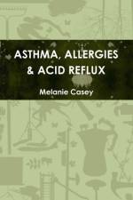 Asthma, Allergies & Acid Reflux af Melanie Casey