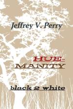 Hue-Manity Black 2 White af Jeffrey V. Perry