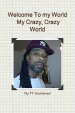 Welcome to My World- My Crazy, Crazy World af Fly Ty Unchained