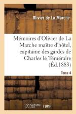 Memoires d'Olivier de la Marche Maitre d'Hotel, Capitaine Des Gardes de Charles Le Temeraire Tome 4 af Olivier De La Marche