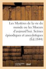 Les Mysteres de la Vie Du Monde Ou Les Moeurs d'Aujourd'hui. Scenes Episodiques Et Anecdotiques af B Renault