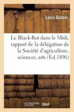Le Black-Rot Dans Le MIDI, Rapport de la Delegation de la Societe d'Agriculture, Sciences af Louis DuBois