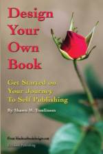 Design Your Own Book: Get Started on Your Journey to Self-Publishing (B&W) af Shawn M. Tomlinson