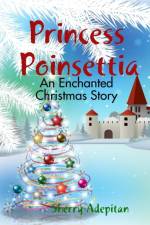 Princess Poinsettia: an Enchanted Christmas Story af Sherry Adepitan