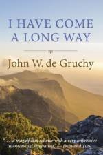I Have Come a Long Way af John W de Gruchy